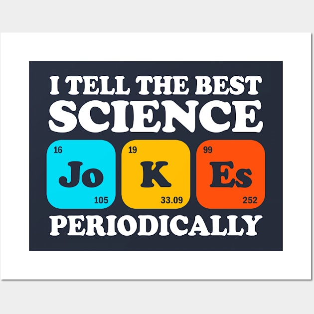I Tell The Best Science Jokes Periodically Wall Art by Three Meat Curry